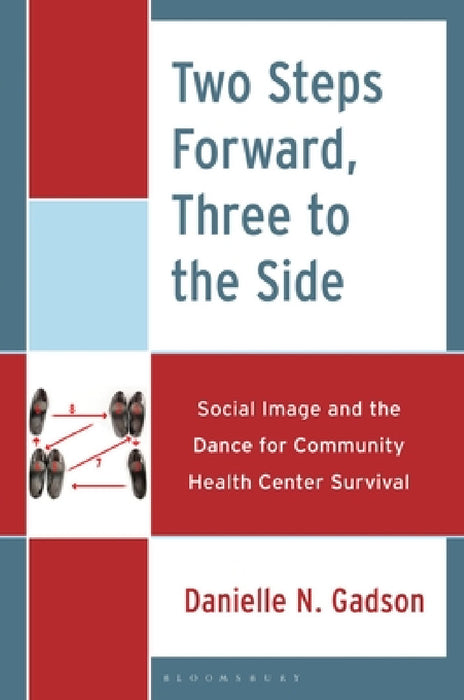 Two Steps Forward, Three to the Side: Social Image and the Dance for Community Health Center Survival by Danielle N. Gadson