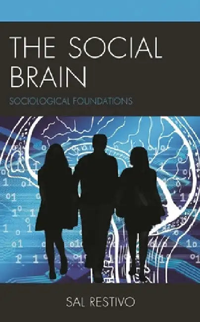 The Social Brain: Sociological Foundations by Sal Restivo