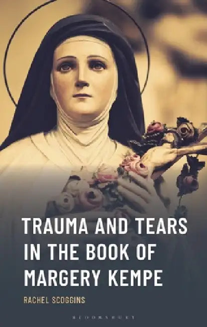 Trauma and Tears in the Book of Margery Kempe by Rachel Scoggins