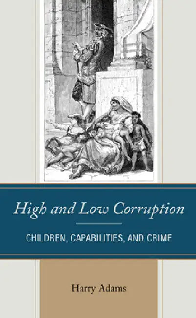 High and Low Corruption: Children, Capabilities, and Crime by Harry Adams