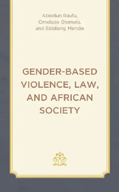 Gender-Based Violence, Law, and African Society by Abiodun Raufu