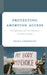 Protecting Abortion Access: The Experiences of Clinic Volunteers From Roe to Dobbs by Shara Crookston