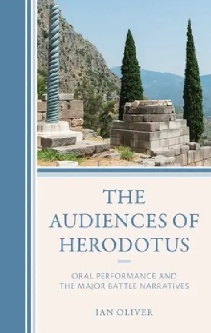 The Audiences of Herodotus: Oral Performance and the Major Battle Narratives by Ian Oliver