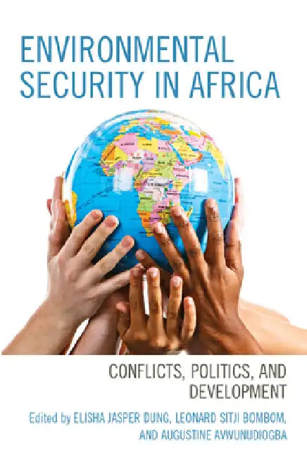 Environmental Security in Africa: Conflicts, Politics, and Development by Elisha Jasper Dung