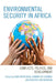 Environmental Security in Africa: Conflicts, Politics, and Development by Elisha Jasper Dung