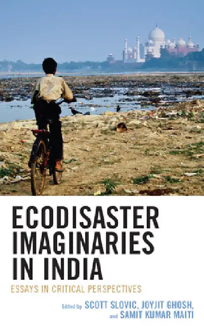 Ecodisaster Imaginaries in India: Essays in Critical Perspectives by Scott Slovic