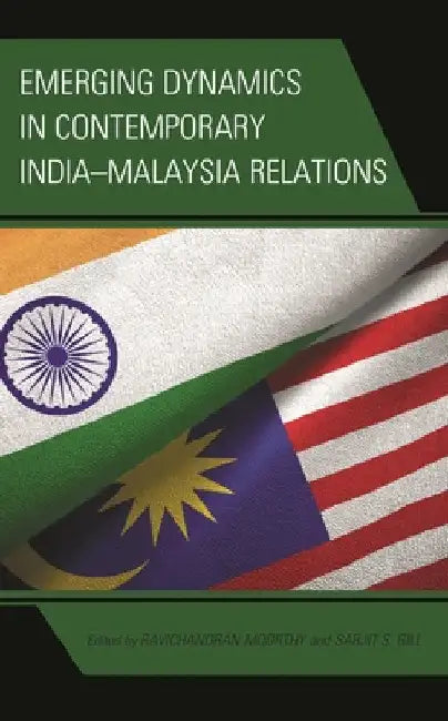 Emerging Dynamics in Contemporary India-Malaysia Relations by Ravichandran Moorthy