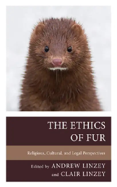 Ethics of Fur: Religious, Cultural, and Legal Perspectives by Andrew Linzey