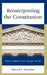 Reinterpreting the Constitution: How the Supreme Court Changes the Law by Edward F. Mannino