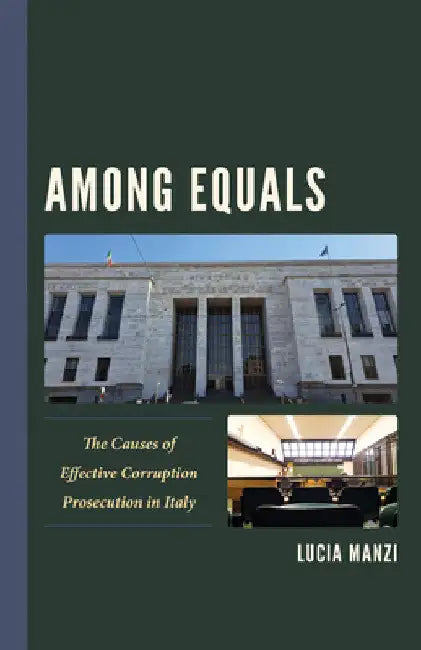 Among Equals: The Causes of Effective Corruption Prosecution in Italy by Lucia Manzi