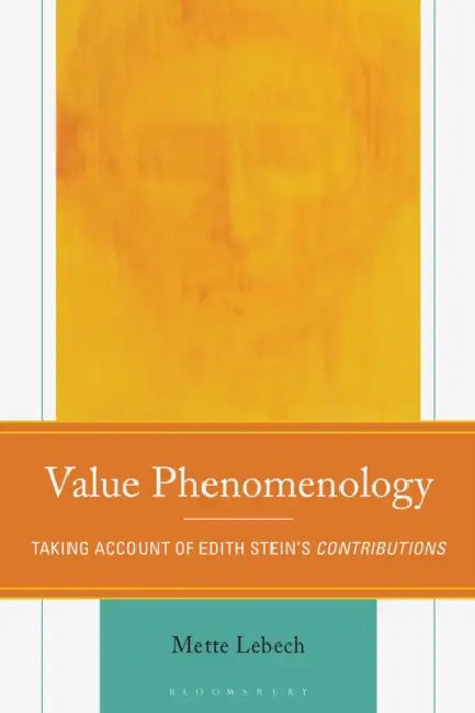 Value Phenomenology: Taking Account of Edith Stein's Contributions by Mette Lebech