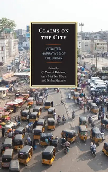 Claims on the City: Situated Narratives of the Urban by C. Yamini Krishna