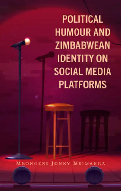Political Humour and Zimbabwean Identity on Social Media Platforms by Mbongeni Jonny Msimanga