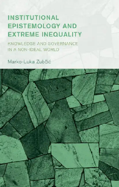 Institutional Epistemology and Extreme Inequality by Marko-Luka Zubcic