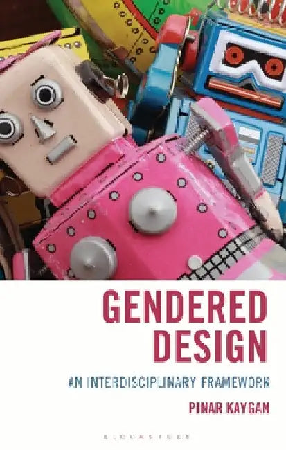 Gendered Design: An Interdisciplinary Framework by Pinar Kaygan