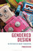 Gendered Design: An Interdisciplinary Framework by Pinar Kaygan