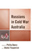 Russians in Cold War Australia by Phillip Deery