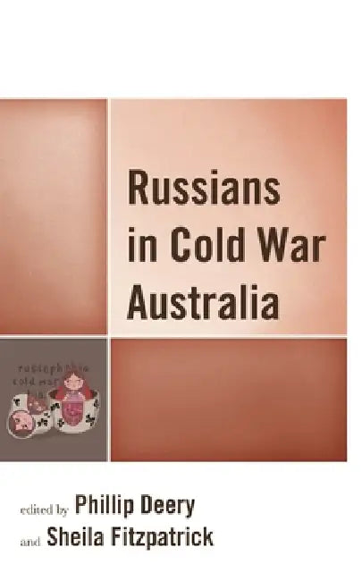 Russians in Cold War Australia by Ruth Balint, Phillip Deery, Sheila Fitzpatrick