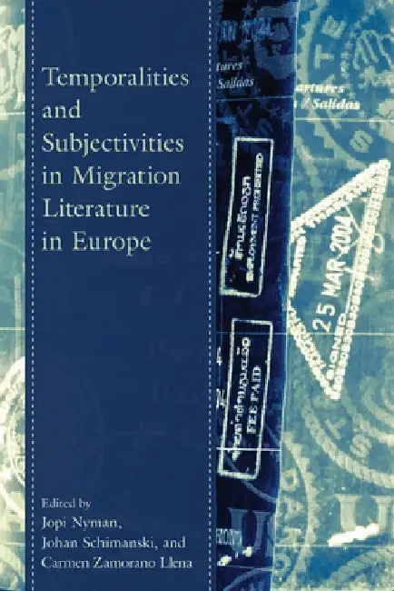 Temporalities and Subjectivities in Migration Literature in Europe by Jopi Nyman