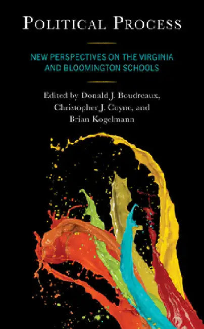 Political Process: New Perspectives on the Virginia and Bloomington Schools by Donald J. Boudreaux