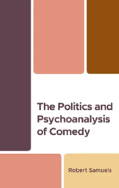 Politics and Psychoanalysis of Comedy by Robert Samuels