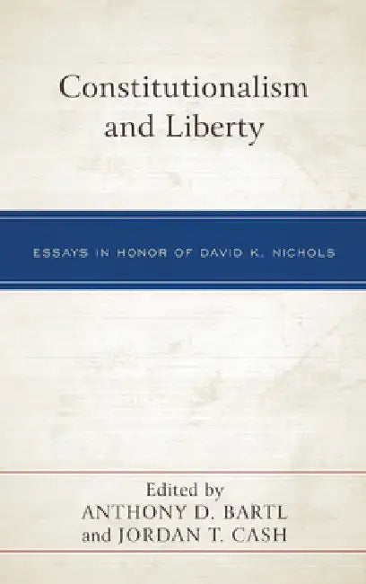 Constitutionalism and Liberty: Essays in Honor of David K. Nichols by Anthony D. Bartl