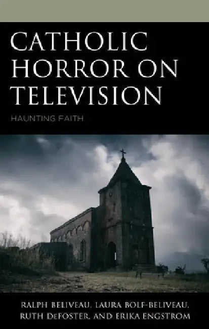 Catholic Horror on Television: Haunting Faith by Ralph Beliveau