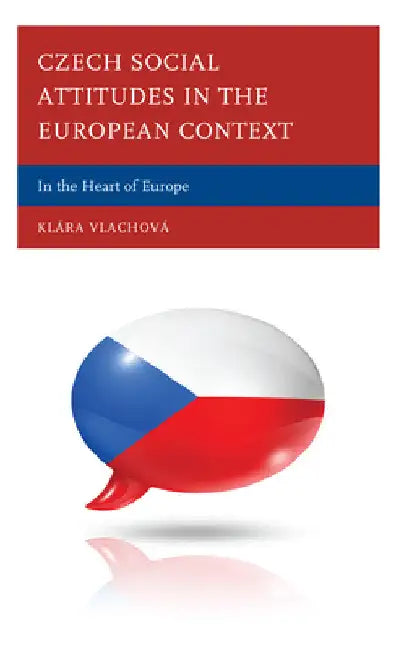 Czech Social Attitudes in the European Context: In the Heart of Europe by Klára Vlachová