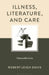 Illness, Literature, and Care: Vulnerable Lives by Robert Leigh Davis