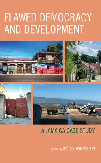 Flawed Democracy and Development: A Jamaica Case Study by Stacey-Ann Wilson
