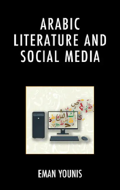 Arabic Literature and Social Media by Eman Younis