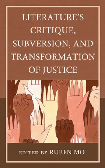 Literature's Critique, Subversion, and Transformation of Justice by Ruben Moi