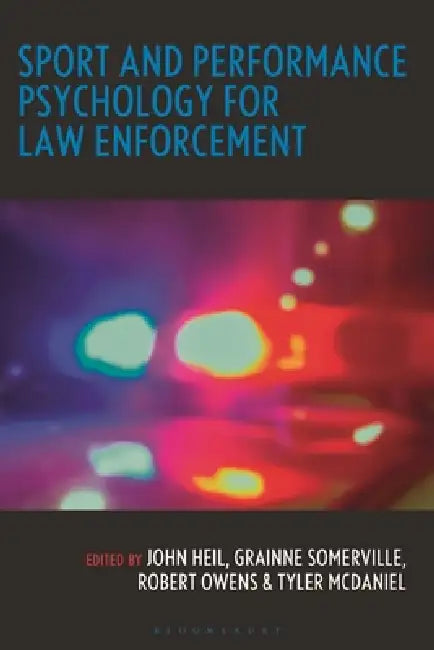 Sport and Performance Psychology for Law Enforcement by John Heil, Grainne Somerville, Robert Owens