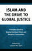 Islam and the Drive to Global Justice: Principles of Justice Beyond Dominant Ethnic and Religious Communities by Mohammed Abu-Nemir, Asma Afsaruddin, Mustafa Akyol