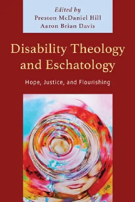 Disability Theology and Eschatology: Hope, Justice, and Flourishing by Jessica Coblentz
