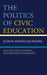 Politics of Civic Education: Local Reactions to National Initiatives and State Mandates by Eleni M. Mantas-Kourounis