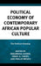 Political Economy of Contemporary African Popular Culture: The Political Interplay by Kealeboga Aiseng