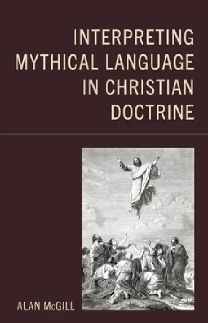 Interpreting Mythical Language in Christian Doctrine by Alan McGill