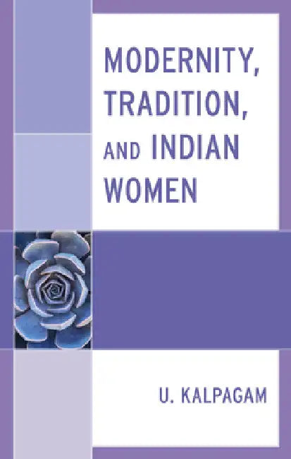 Modernity, Tradition, and Indian Women by U. Kalpagam