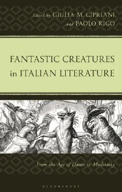 Fantastic Creatures in Italian Literature: From the Age of Dante to Modernity by Giulia M. Cipriani, Paolo Rigo