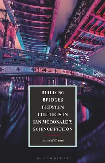Building Bridges between Cultures in Ian McDonald's Science Fiction by Jerome Winter