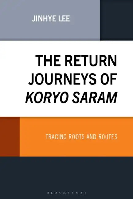 The Return Journeys of Koryo Saram: Tracing Roots and Routes by Jinhye Lee