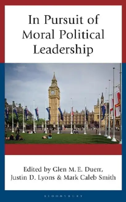 In Pursuit of Moral Political Leadership by Marc A. Clauson