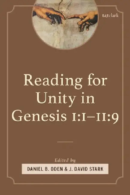 Reading for Unity in Genesis 1:1-11:9 by Daniel B. Oden, J. David Stark