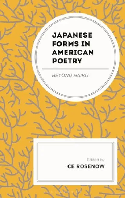 Japanese Forms in American Poetry: Beyond Haiku by Ce Rosenow