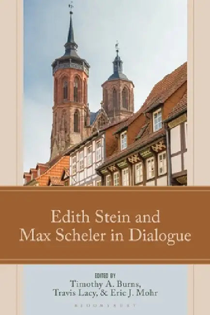 Edith Stein and Max Scheler in Dialogue by Timothy A. Burns, Travis Lacy, Eric Mohr