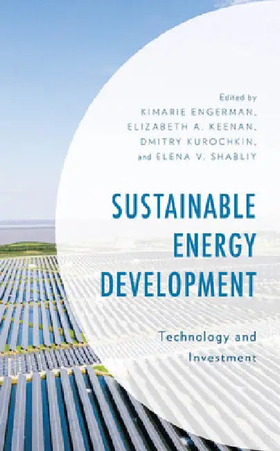Sustainable Energy Development: Technology and Investment by Kimarie Engerman