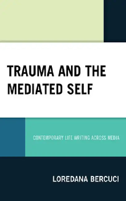 Trauma and the Mediated Self by Loredana Bercuci