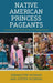 Native American Princess Pageants: Understanding Cultural Identity and Representation by Sebahattin Ziyanak