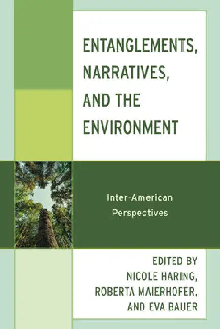 Entanglements, Narratives, and the Environment: Inter-American Perspectives by Nicole Haring